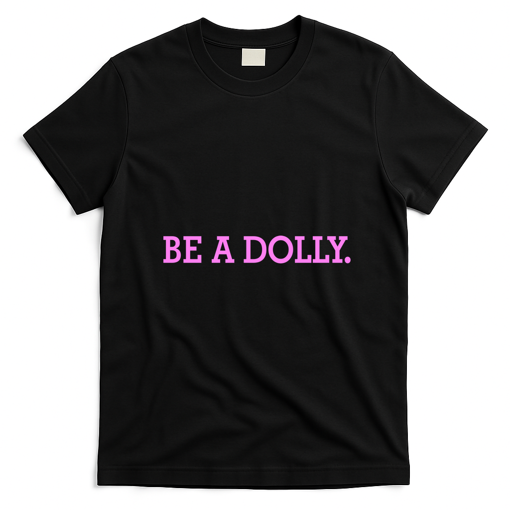 BE A DOLLY. T-Shirt - Black