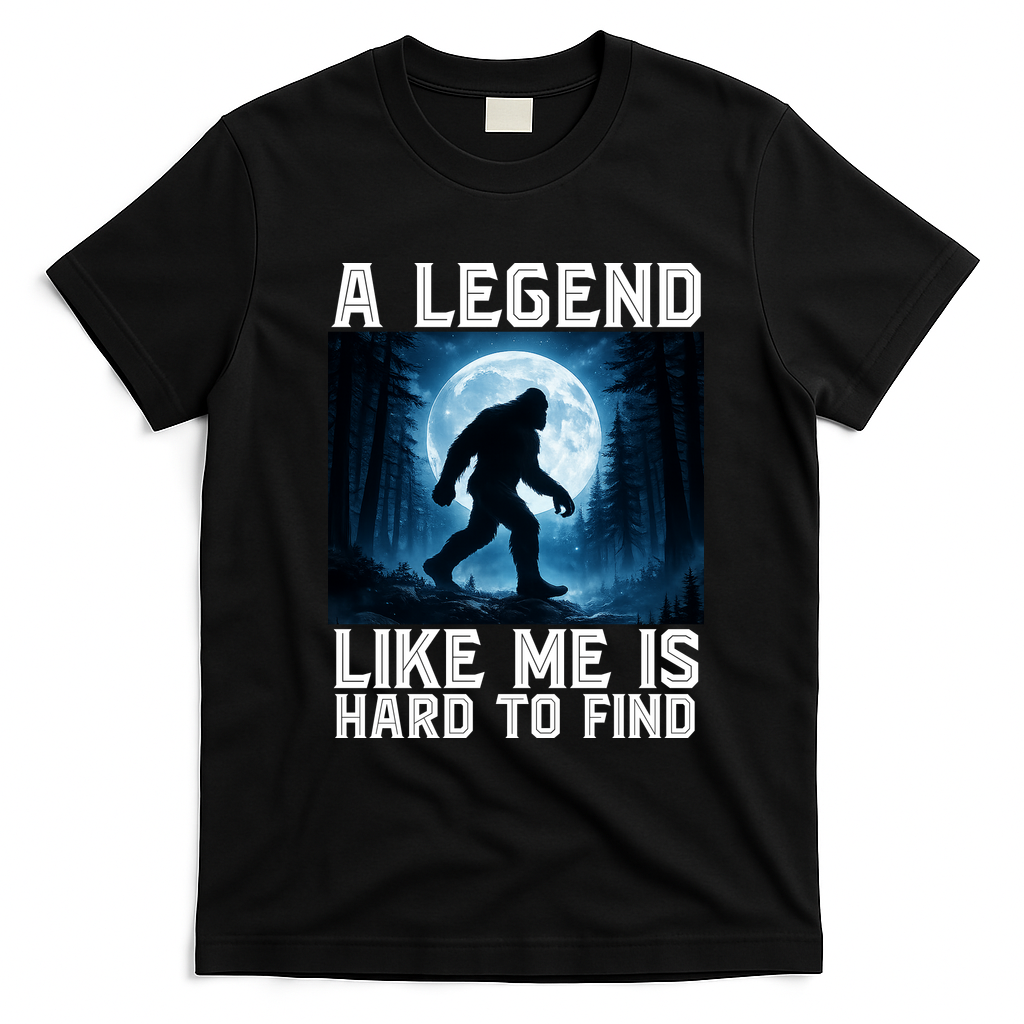 Bigfoot A Legend Like Me Is Hard To Find Sasquatch T-Shirt - Black