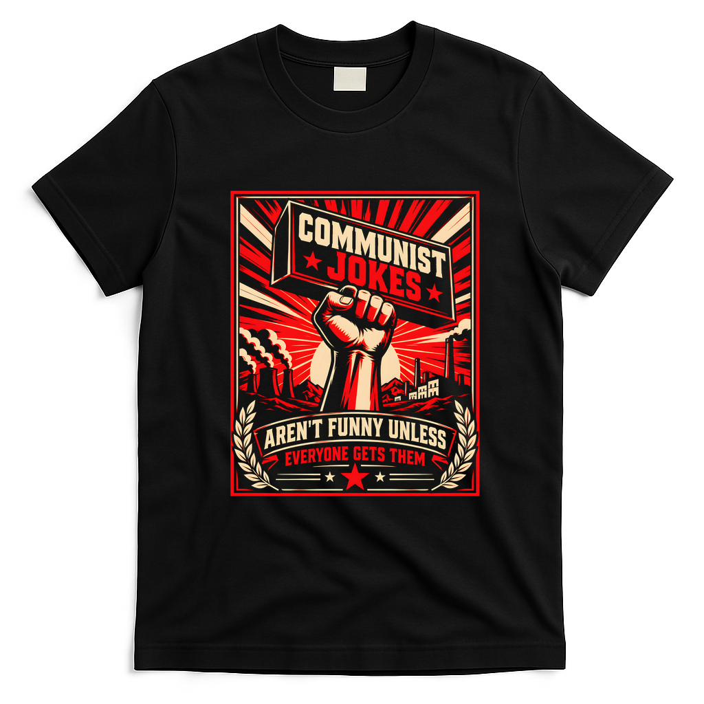 Communist Jokes Aren't Funny Unless Everyone Gets Them T-Shirt - Black