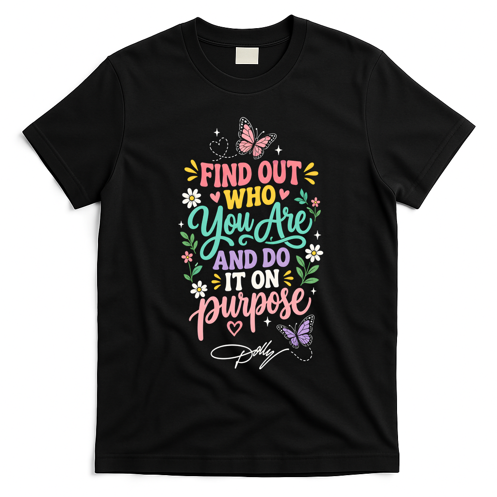 Dolly Find Out Who You Are And Do It On Purpose T-Shirt - Black
