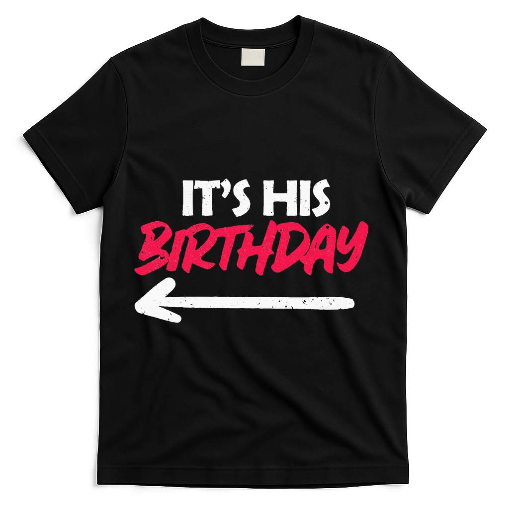 Its His Birthday Funny Boyfriend Bday Party Matching Quote T-Shirt - Black