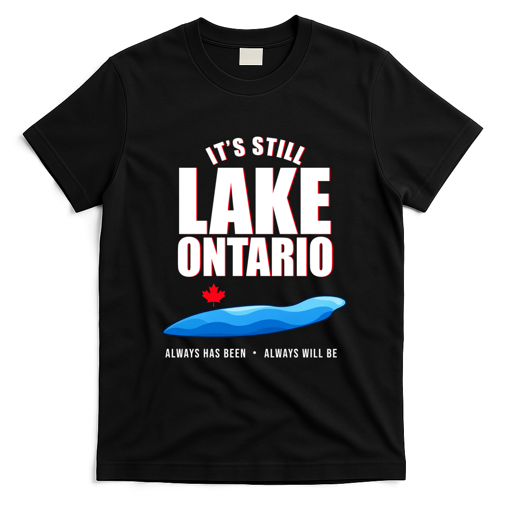 It's Still Lake Ontario Always Has Been Always Will Be T-Shirt - Black