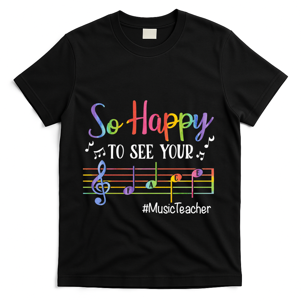Music Teacher So Happy To See Your Face Back To School Funny Cute Gift T-Shirt - Black