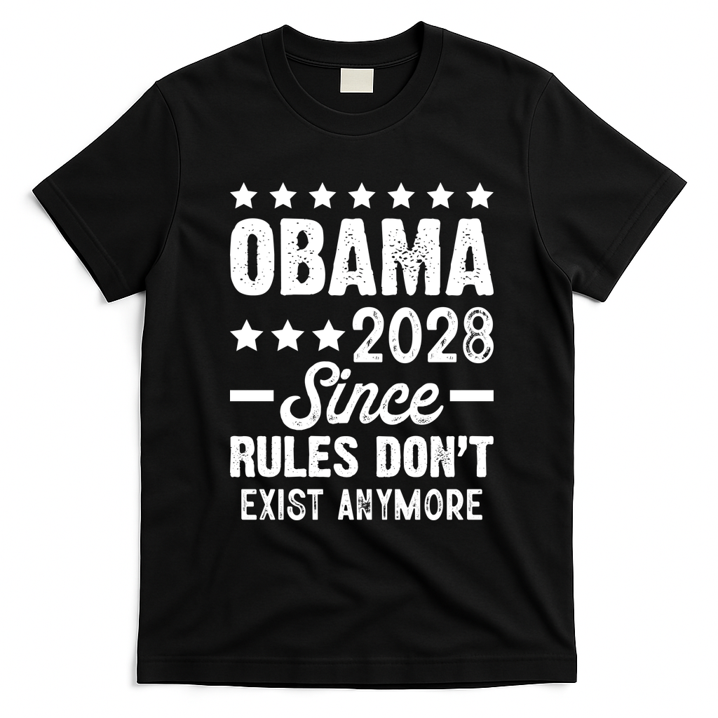 Obama 2028 Since Rules Dont Exist Anymore T-Shirt - Black