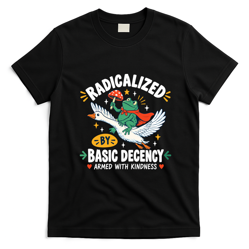 Radicalized By Basic Decency Armed With Kindness T-Shirt - Black