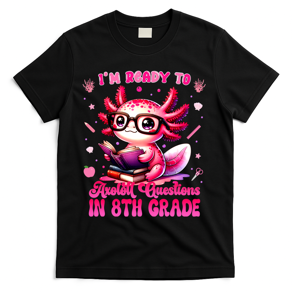 Ready To 8th Grade Axolotl Question First Day Of School T-Shirt - Black