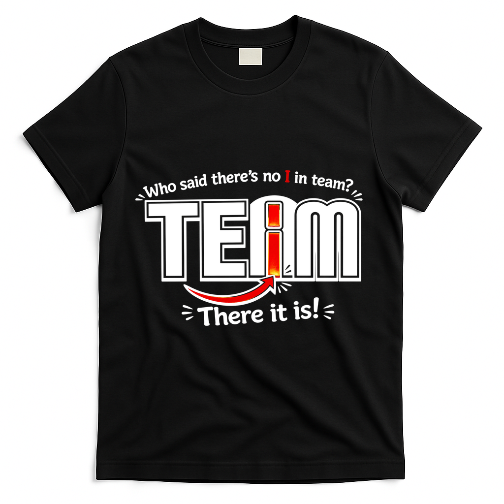 Who Said There's No I In Team T-Shirt - Black