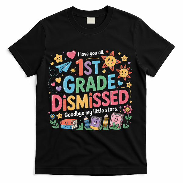 1st Grade Class Dismissed Last Day Of School Teachers T-Shirt - Black