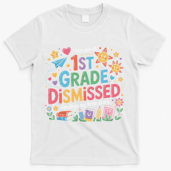 1st Grade Class Dismissed Last Day Of School Teachers T-Shirt - White