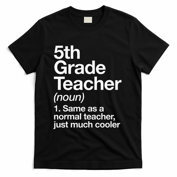 5th Grade Teacher Definition Funny Back To School First Day T-Shirt - Black