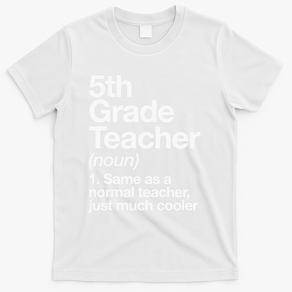 5th Grade Teacher Definition Funny Back To School First Day T-Shirt - White