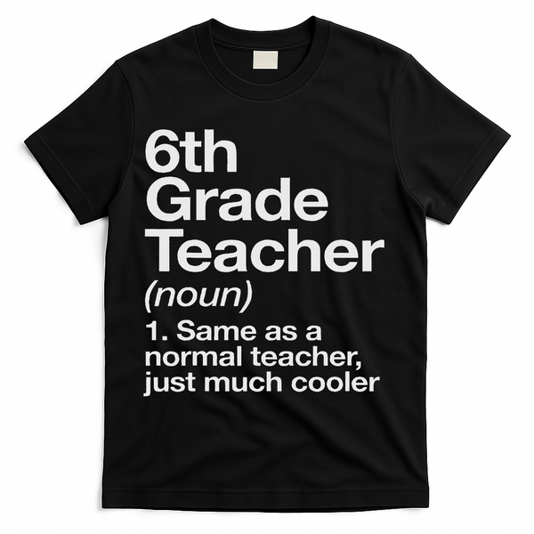 6th Grade Teacher Definition Funny Back To School First Day T-Shirt - Black