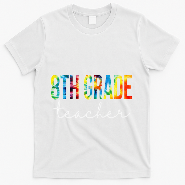 8th Grade Teacher Tie Dye Appreciation Day Back To School T-Shirt - White