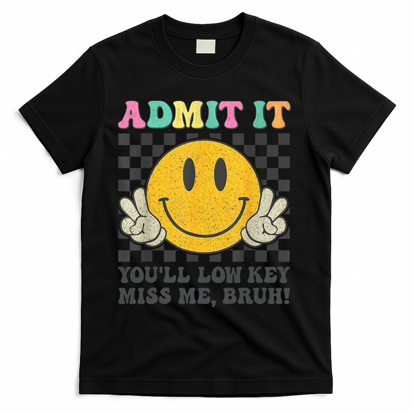 Admit It You'll Low Key Miss Me Bruh Graphic Teacher T-Shirt - Black