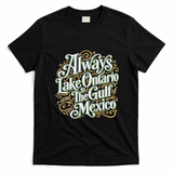 Always Lake Ontario And The Gulf Of Mexico T-Shirt - Black