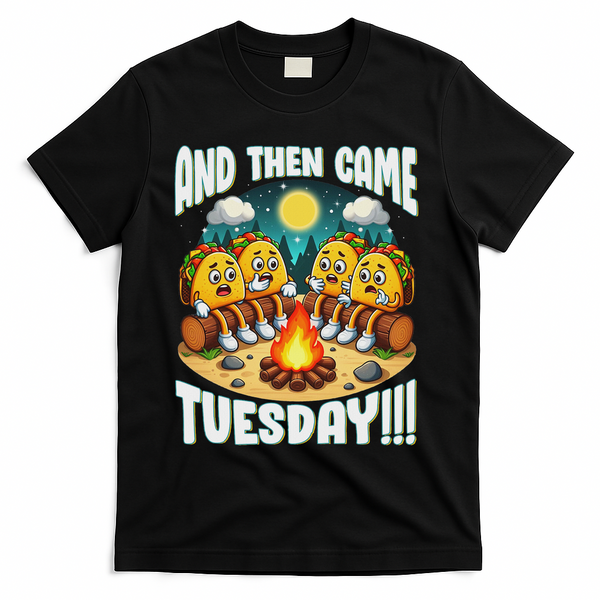 And Then Came Tuesday Scary Campfire Story Taco Tuesday T-Shirt - Black