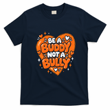 Be A Buddy Not A Bully Anti-Bullying Kindness Teacher T-Shirt - Navy Blue