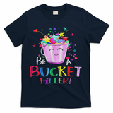 Be A Bucket Filler Funny School Back To School T-Shirt - Navy