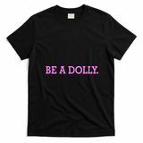BE A DOLLY.  T-Shirt - Black
