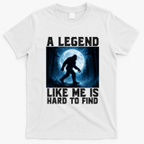 Bigfoot A Legend Like Me Is Hard To Find Sasquatch T-Shirt - White