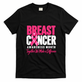 Breast Cancer Awareness Month Together We Make A Difference T-Shirt - Black