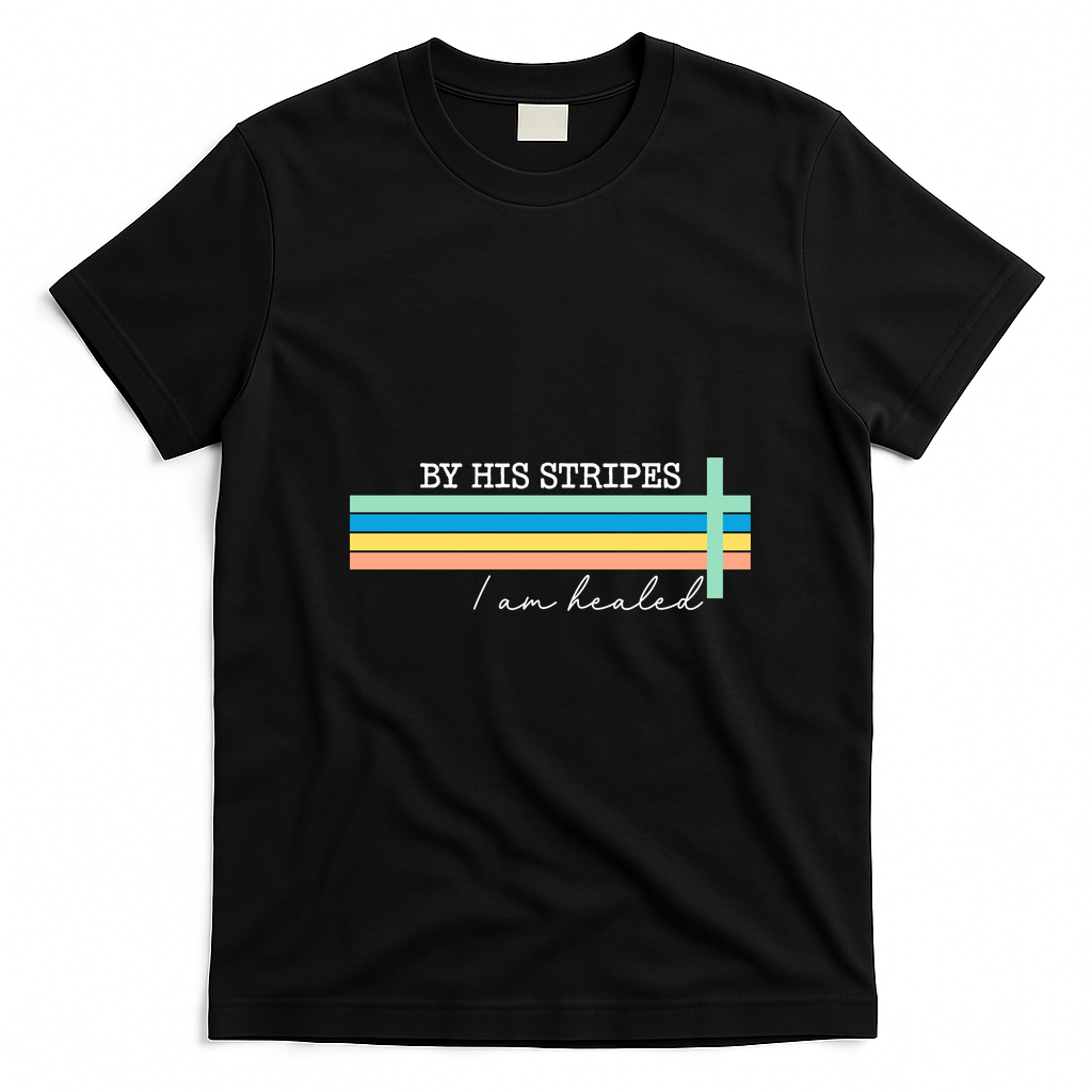 By His Striped I Am Healed Jesus Faith T-Shirt - Black