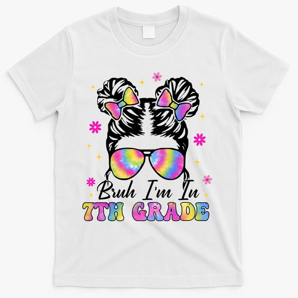 Bruh Im In 7th Grade Messy Bun First Day Of School T-Shirt - White