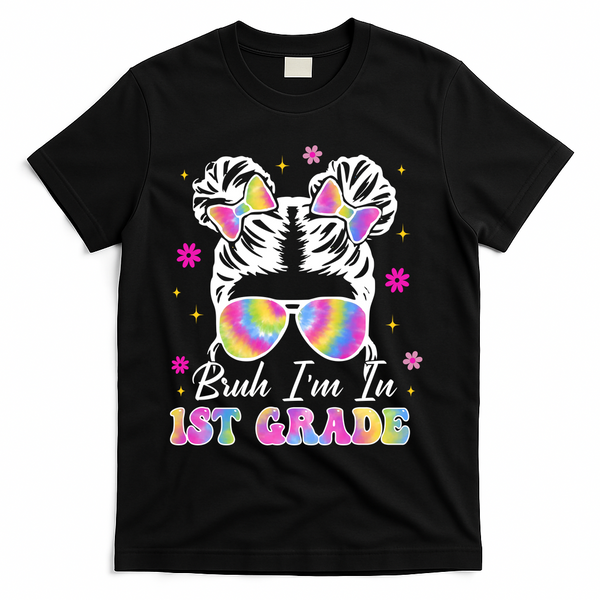 Bruh Im In 1st Grade Messy Bun First Day Of School T-Shirt - Black