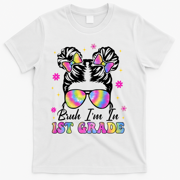 Bruh Im In 1st Grade Messy Bun First Day Of School T-Shirt - White