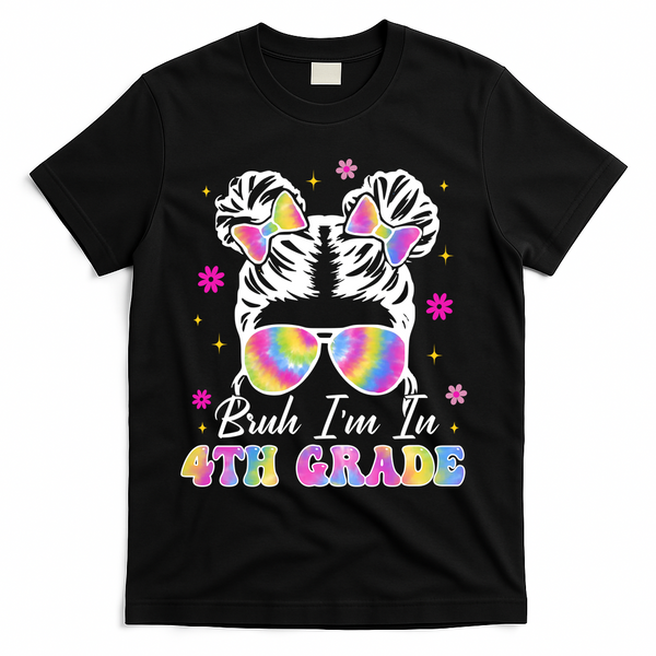 Bruh Im In 4th Grade Messy Bun First Day Of School T-Shirt - Black