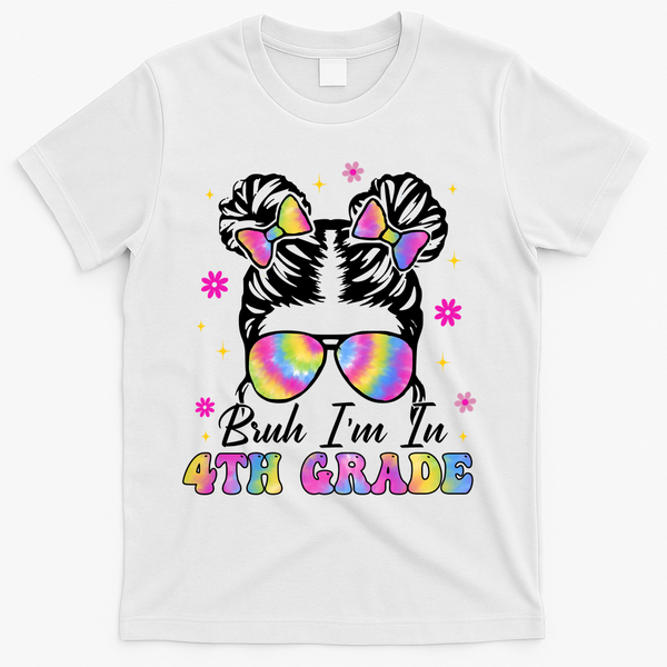 Bruh Im In 4th Grade Messy Bun First Day Of School T-Shirt - White