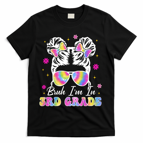 Bruh Im In 3rd Grade Messy Bun First Day Of School T-Shirt - Black