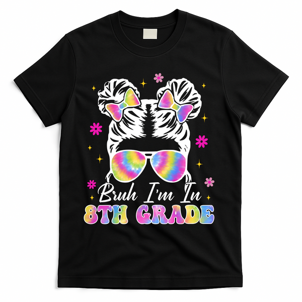 Bruh Im In 8th Grade Messy Bun First Day Of School T-Shirt - Black