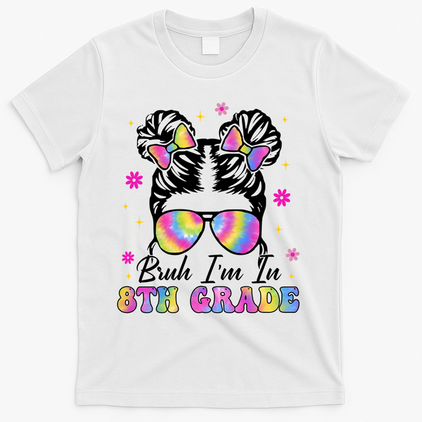 Bruh Im In 8th Grade Messy Bun First Day Of School T-Shirt - White