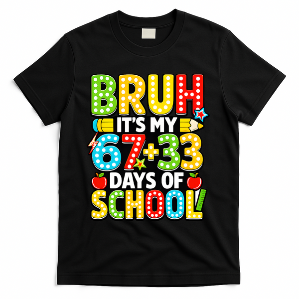 Bruh Its My 67 Plus 33 Days Of School 100th Day 6-7 T-Shirt - Black