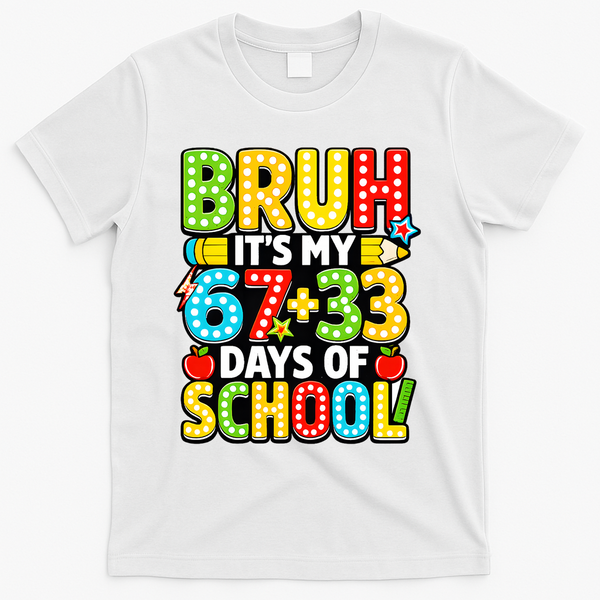 Bruh Its My 67 Plus 33 Days Of School 100th Day 6-7 T-Shirt - White