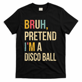 Bruh Pretend I'm A Disco Ball Halloween Lazy Costume Diy T-Shirt - Black