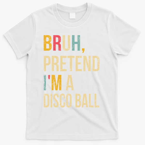 Bruh Pretend I'm A Disco Ball Halloween Lazy Costume Diy T-Shirt - White