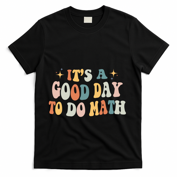 Back To School Its A Good Day To Do Math Teachers Meaningful Gift T-Shirt - Black