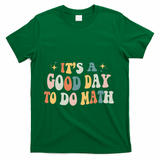 Back To School Its A Good Day To Do Math Teachers Meaningful Gift T-Shirt - Green