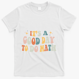 Back To School Its A Good Day To Do Math Teachers Meaningful Gift T-Shirt - White