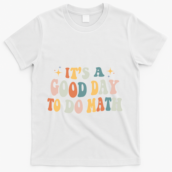 Back To School Its A Good Day To Do Math Teachers Meaningful Gift T-Shirt - White