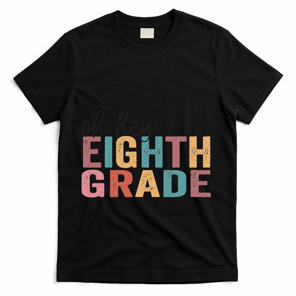 Back To School Students Teacher Oh Hey 8th Eighth Grade T-Shirt - Black