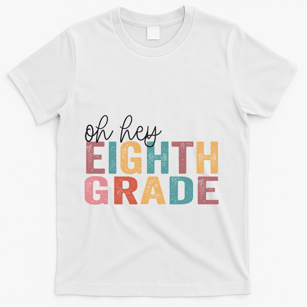 Back To School Students Teacher Oh Hey 8th Eighth Grade T-Shirt - White