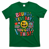 Back To School Bruh Its Test Day You Got This For Students T-Shirt - Green