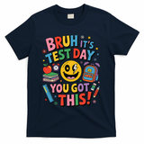 Back To School Bruh Its Test Day You Got This For Students T-Shirt - Navy