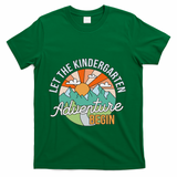 Back To School Let The Kindergarten Adventure Begin T-Shirt - Green