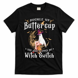Buckle Up Halloween Buttercup You Just Flipped Witch Switch T-Shirt - Black