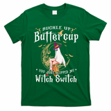 Buckle Up Halloween Buttercup You Just Flipped Witch Switch T-Shirt - Irish Green