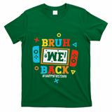 Bruh We Back To School Happy First Day Video Game T-Shirt - Green